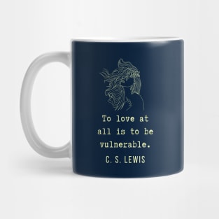 C. S. Lewis inspirational quote: To love at all is to be vulnerable. Mug